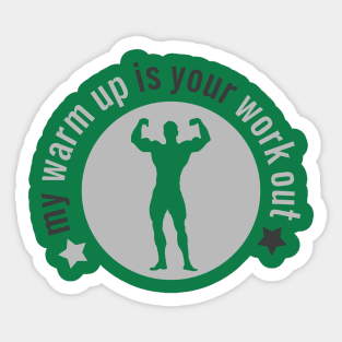 My warm up is your work out Sticker